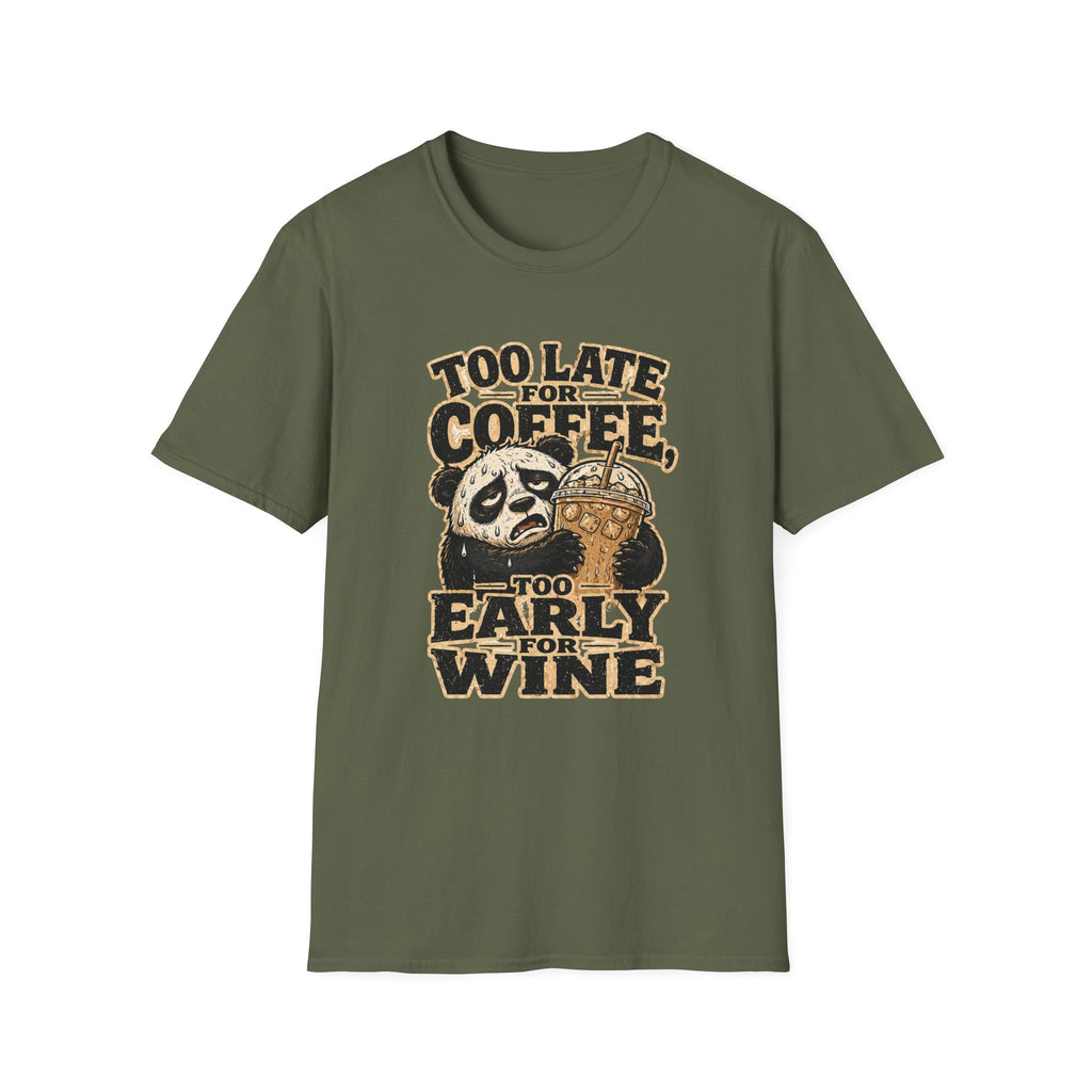 Too Late for Coffee, Too Early for Wine T-Shirt