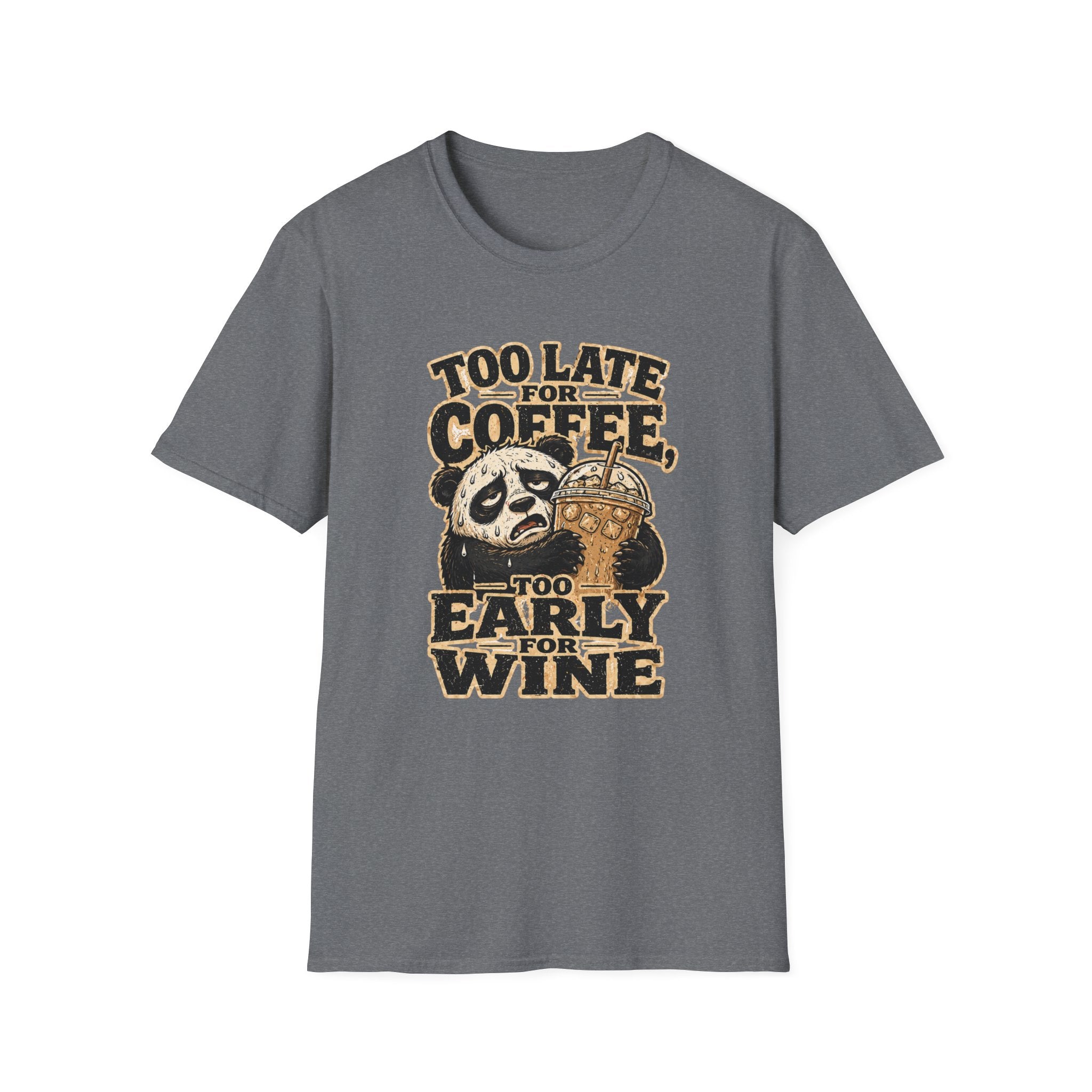 Too Late for Coffee, Too Early for Wine T-Shirt
