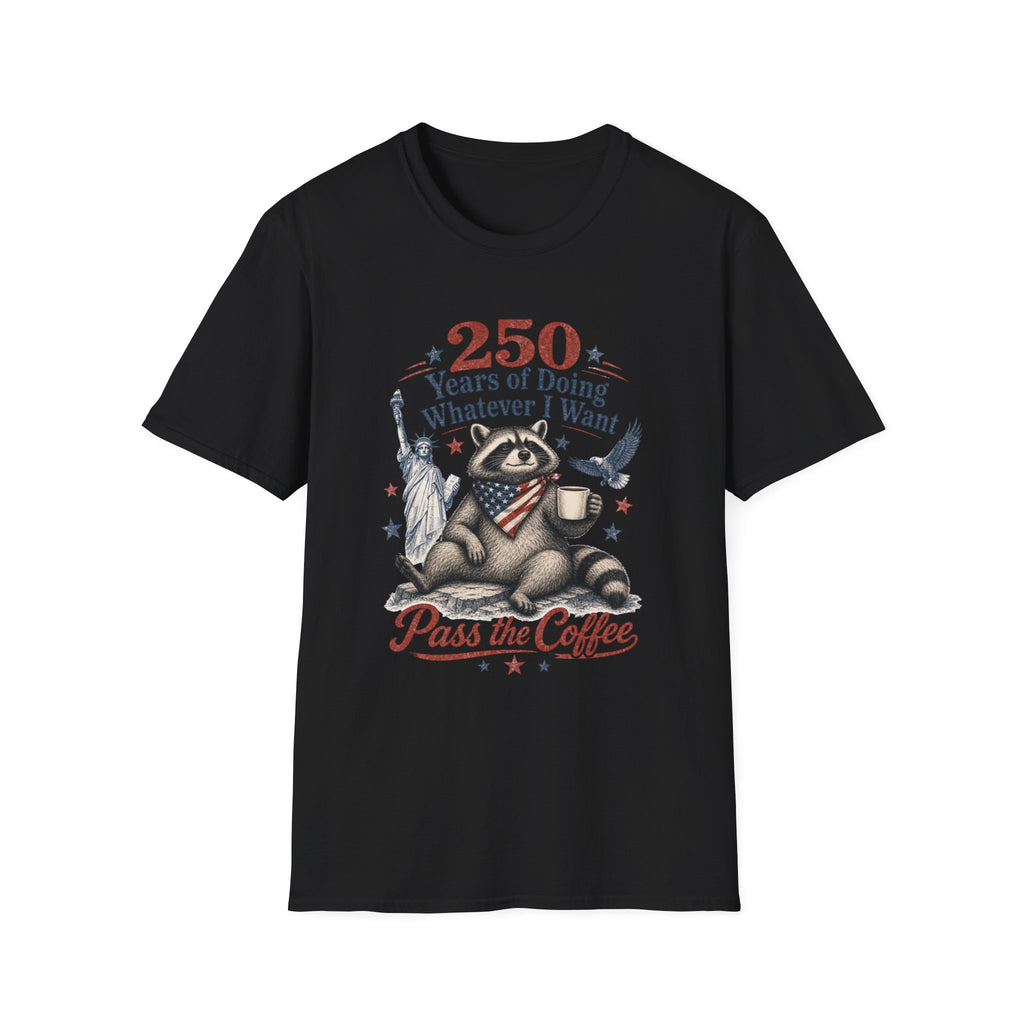 250 Years of Doing Whatever I Want T-shirt