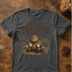 Today Is A Two Coffee Problem Beaver T-Shirt