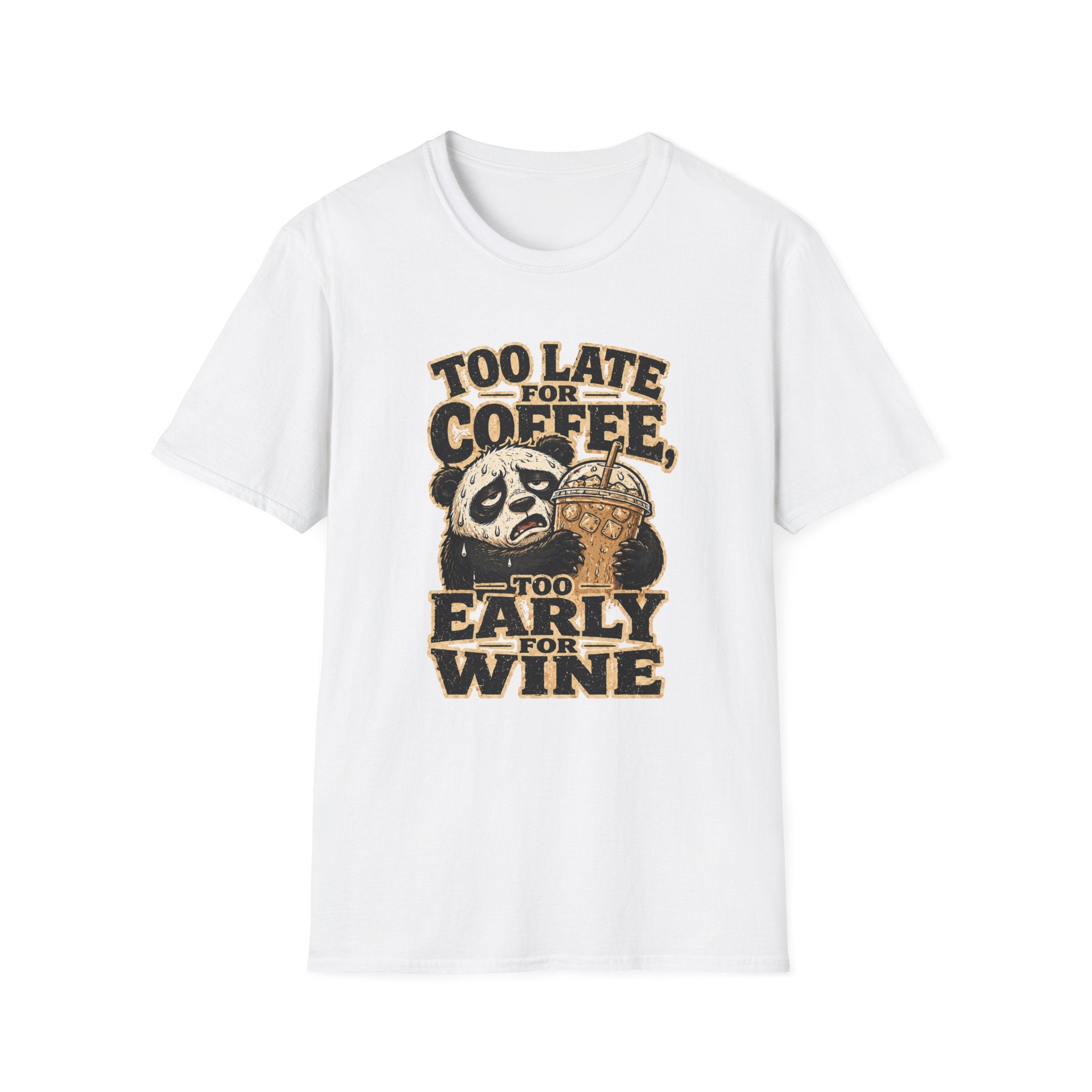 Too Late for Coffee, Too Early for Wine T-Shirt