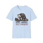 "Still Awake. Still A Problem."T-Shirt
