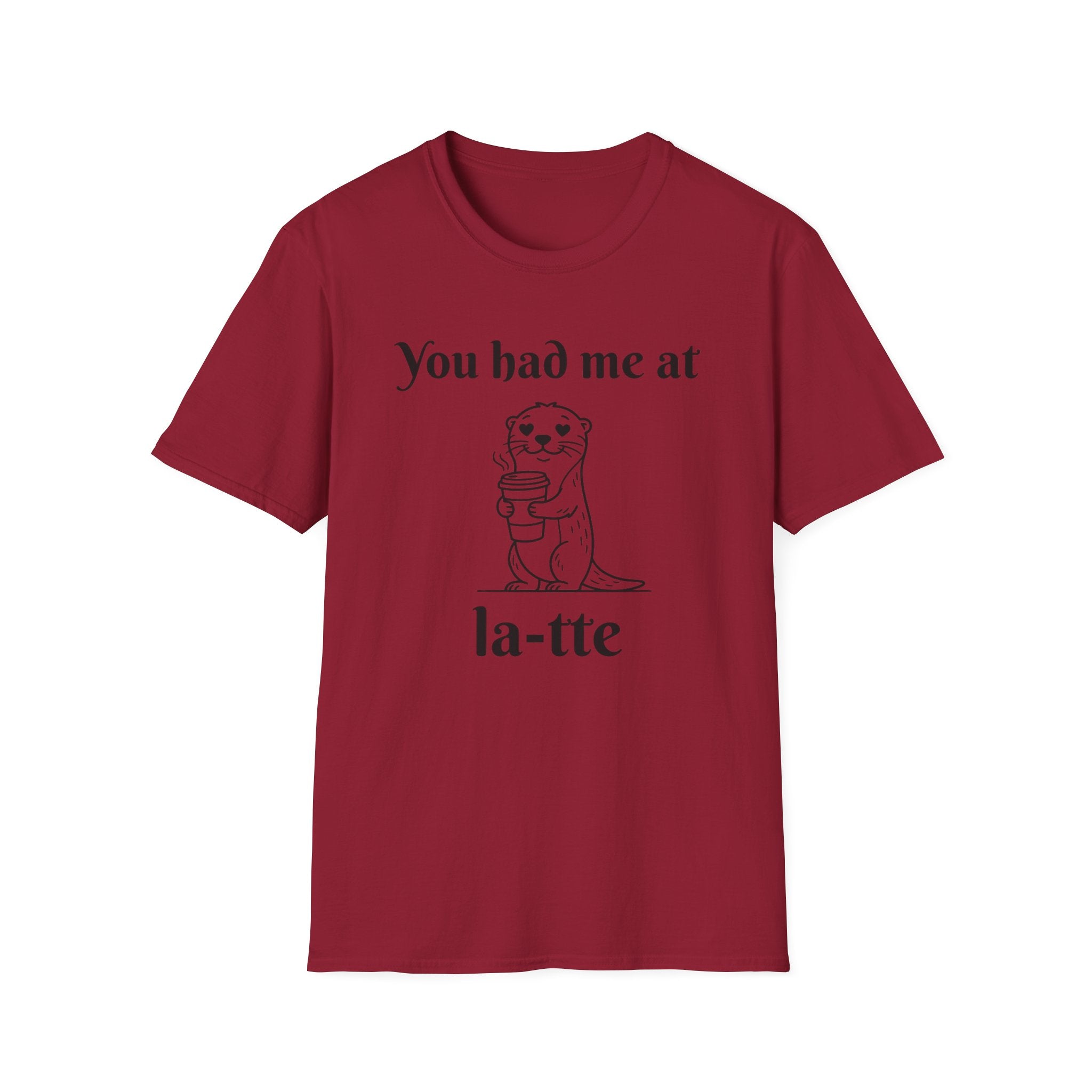 "You had me at la-tte" T‑Shirt