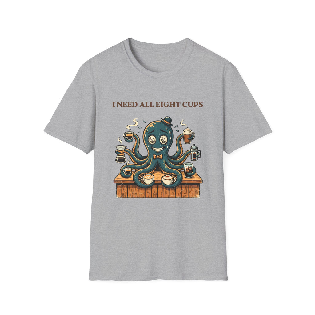 I Need All Eight Cups T-shirt