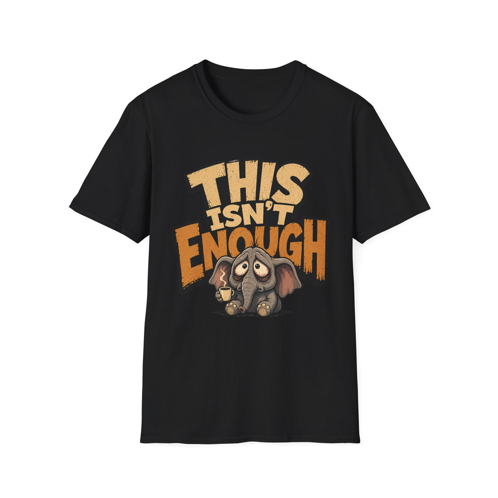 This Isn't Enough T-Shirt