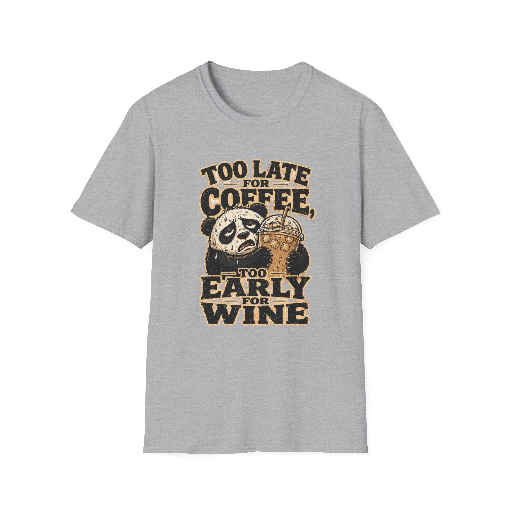 Too Late for Coffee, Too Early for Wine T-Shirt