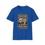 Too Late for Coffee, Too Early for Wine T-Shirt