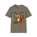 Squirrel I Had One Cup T-Shirt