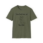 "You had me at la-tte" T‑Shirt