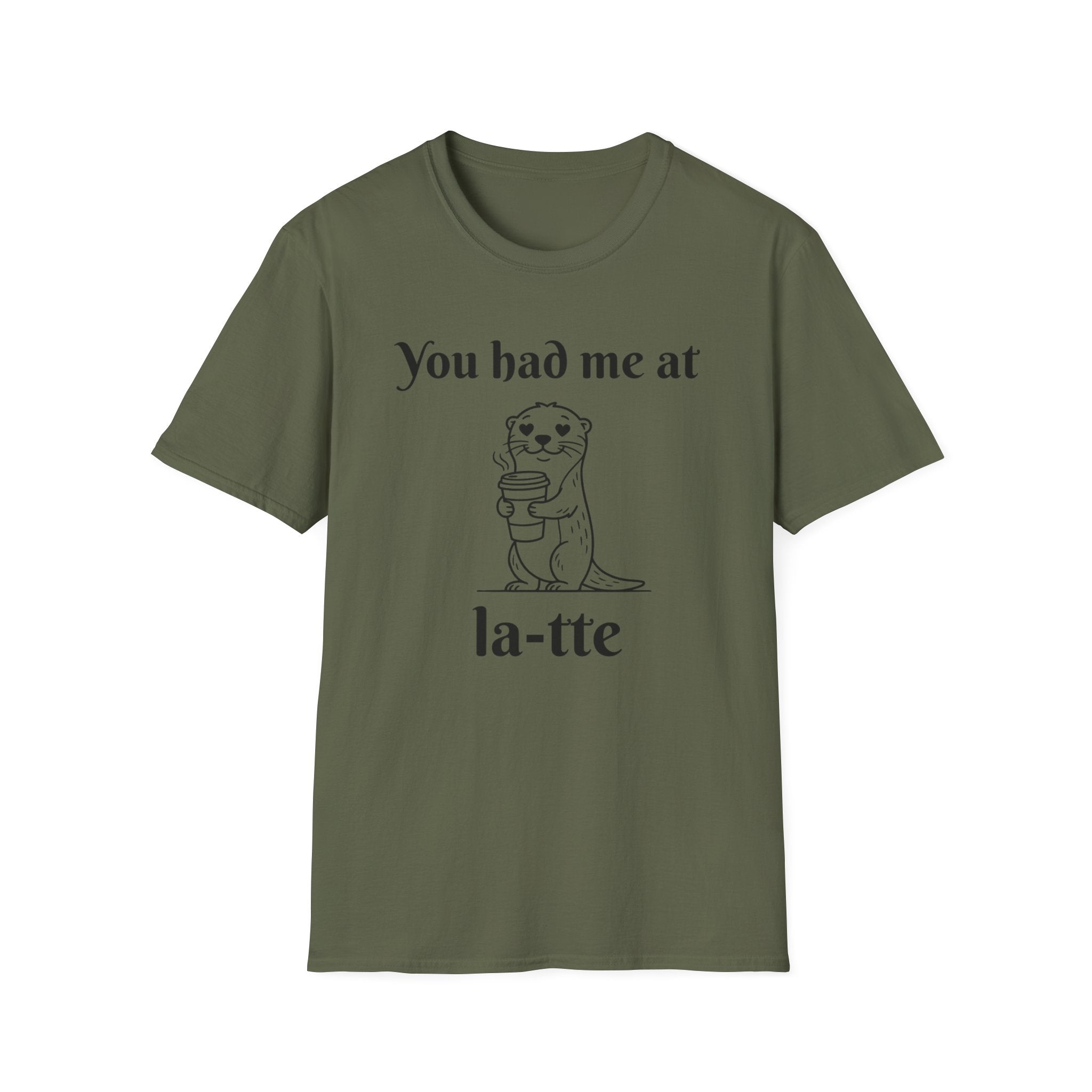 "You had me at la-tte" T‑Shirt