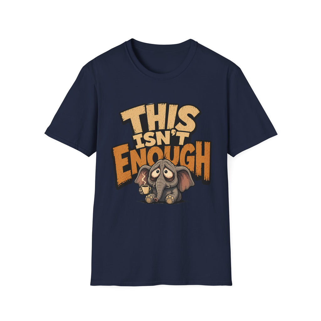 This Isn't Enough T-Shirt