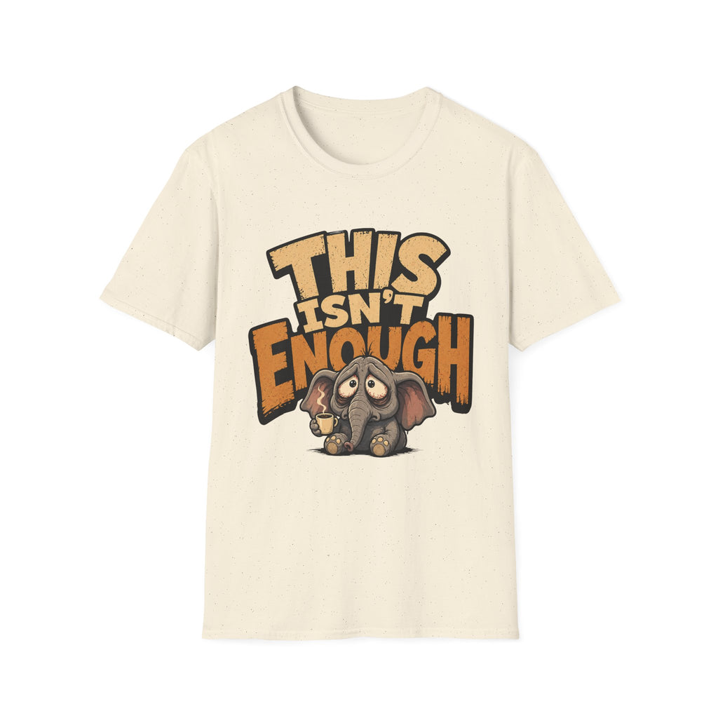 This Isn't Enough T-Shirt