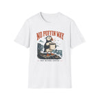 No Puffin Way T-Shirt