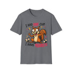 Squirrel I Had One Cup T-Shirt