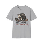 "Still Awake. Still A Problem."T-Shirt