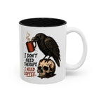 I Don't Need Therapy Raven Coffee Mug, another view. Raven perched on a skull holding a dripping coffee mug with “I Don't Need Therapy” text