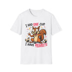 Squirrel I Had One Cup T-Shirt