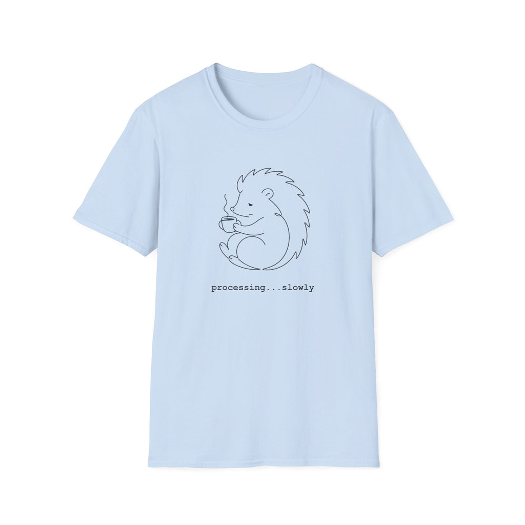 Hedgehog "processing slowly" T-Shirt