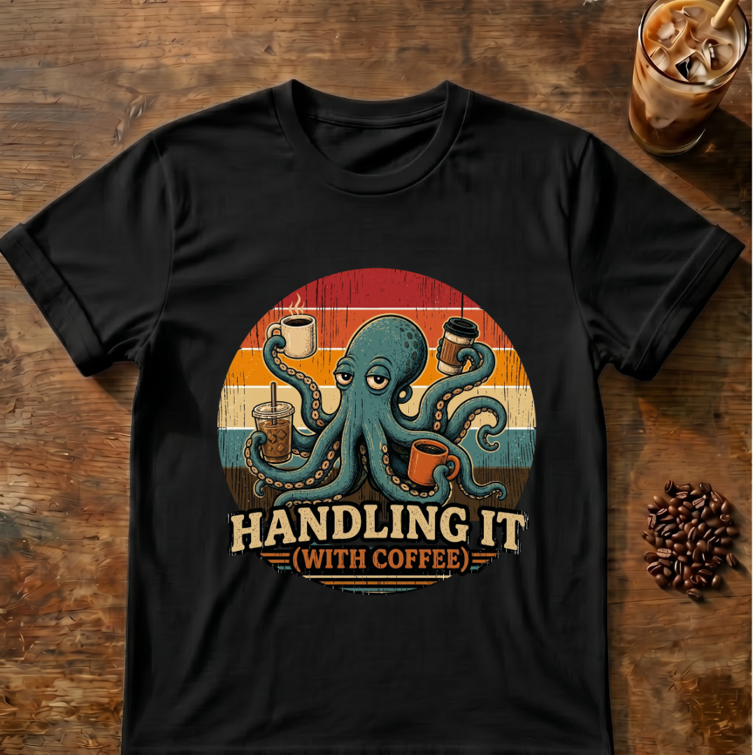 Octopus Handling it with Coffee T-shirt