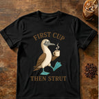 First Cup Then Strut T‑Shirt