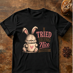 I Tried Being Nice Today T-Shirt