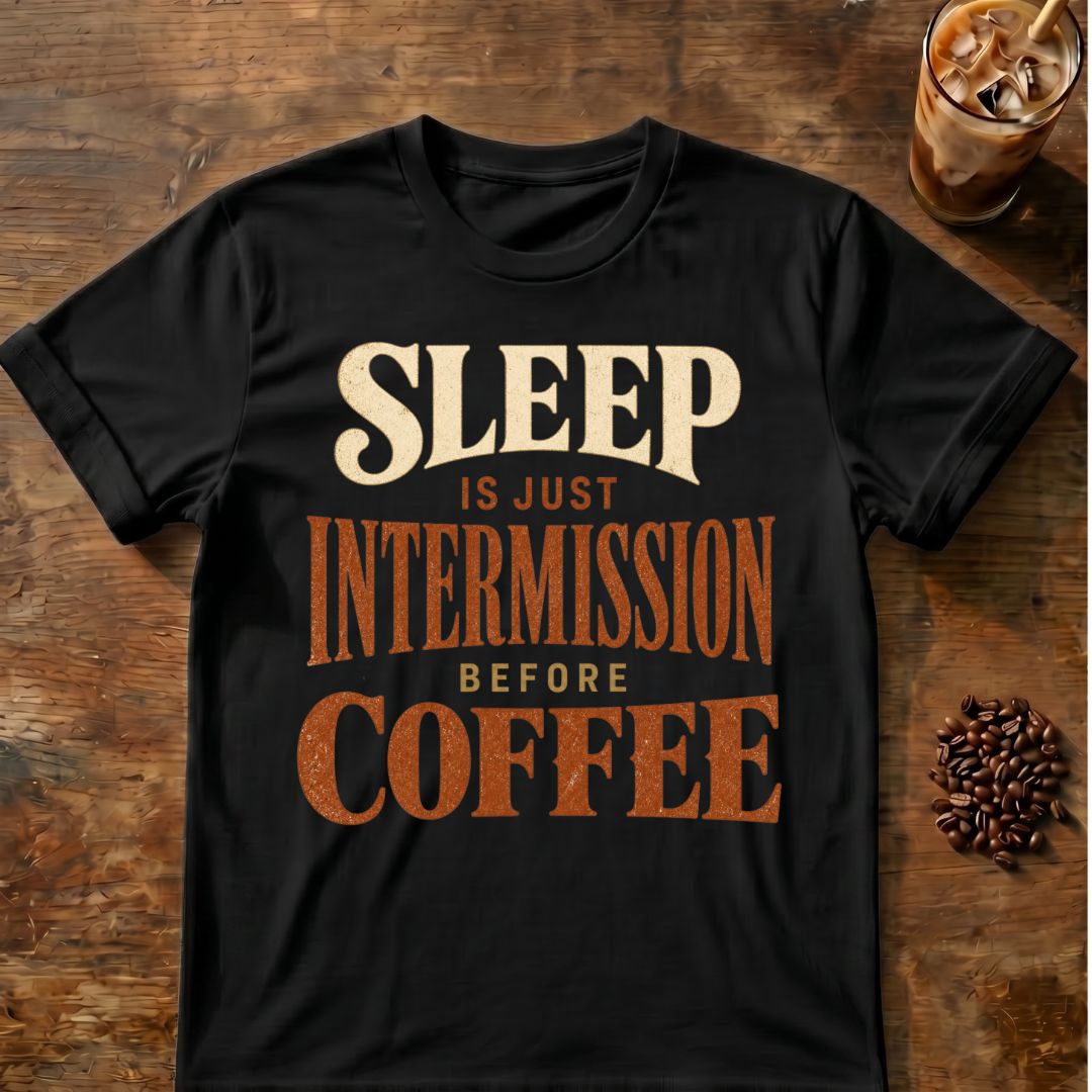 Coffee graphic for Sleep Is Just Intermission Before Coffee on black T-shirt