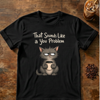 Cat "You Problem" T-Shirt