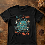 Eight Shots Too Many Octopus T-Shirt