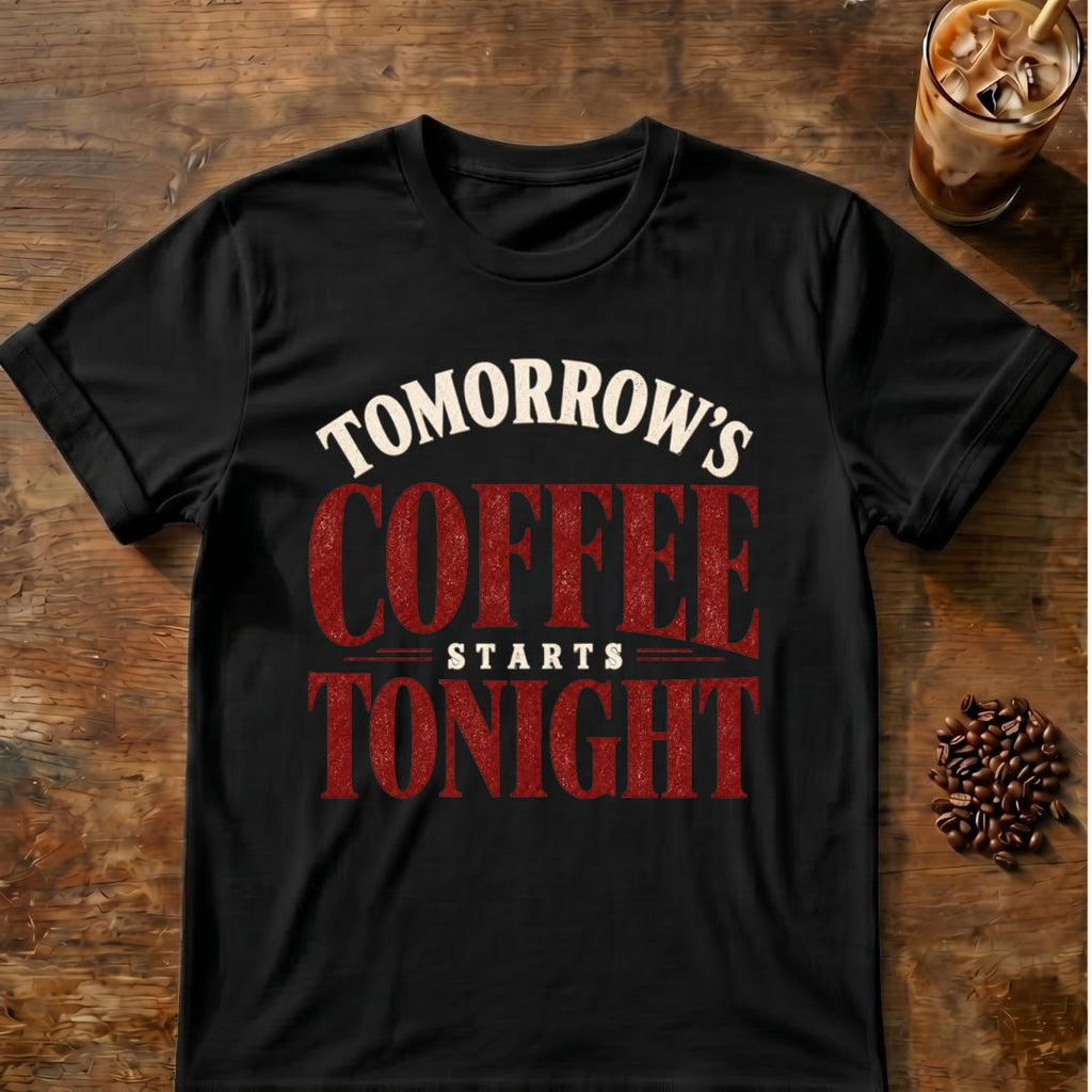 Coffee graphic for Tomorrow's Coffee Starts Tonight on black T-shirt