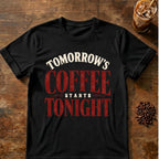 Coffee graphic for Tomorrow's Coffee Starts Tonight on black T-shirt