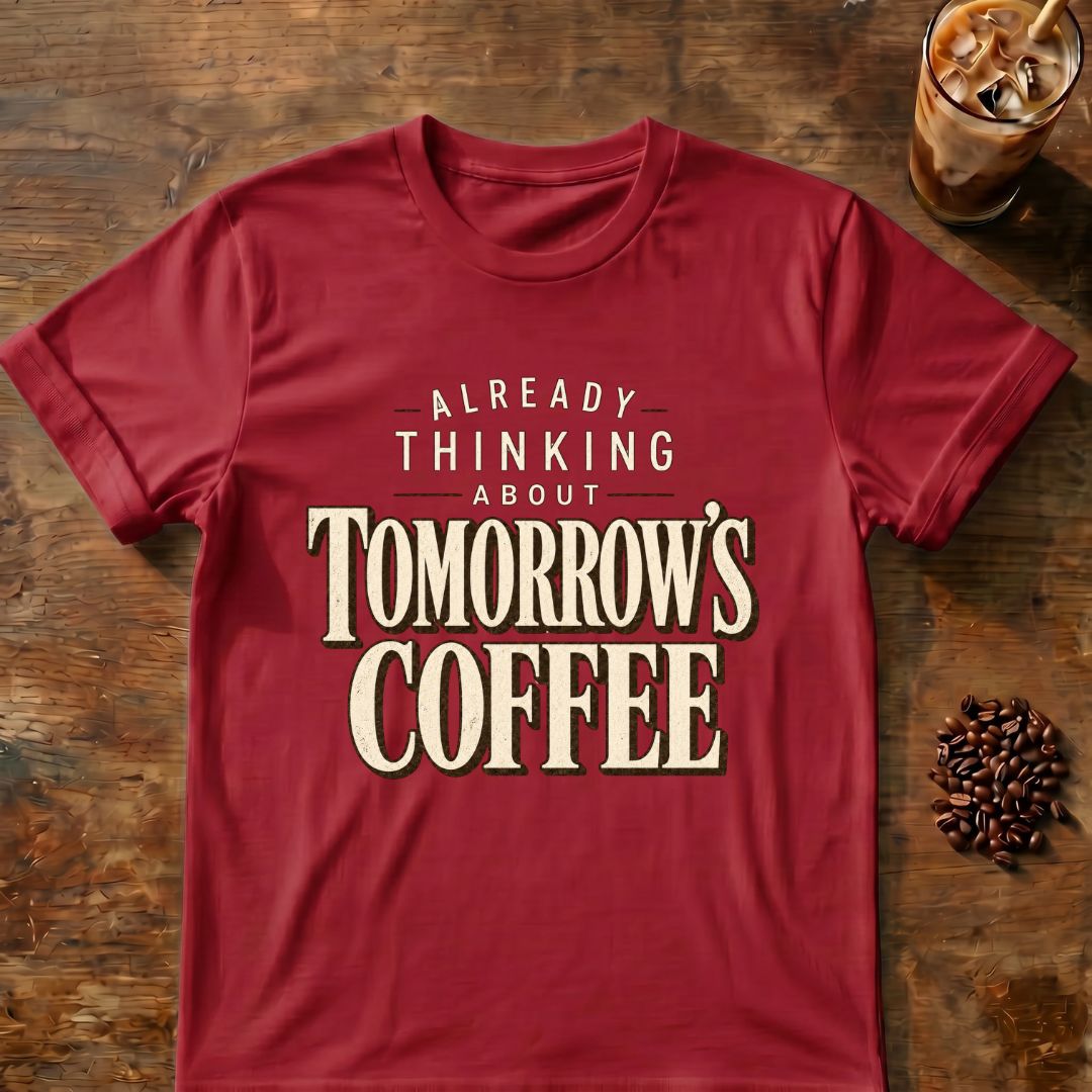 Coffee graphic for Already Thinking About Tomorrow's Coffee on cardinal-red T-shirt