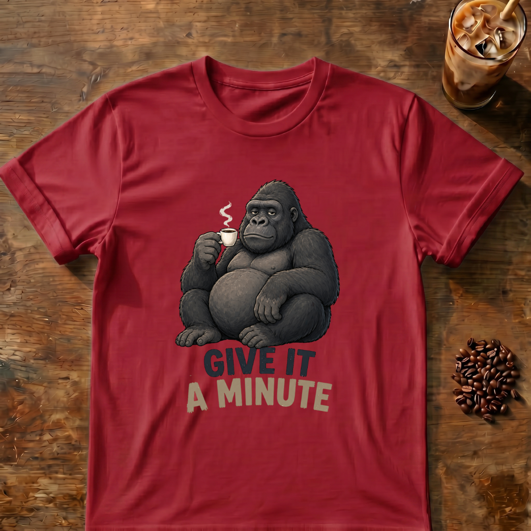 Gorilla Give It a Minute T‑Shirt