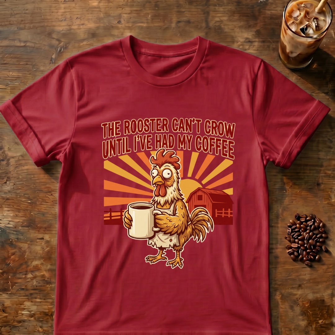 Rooster Can’t Crow T-Shirt