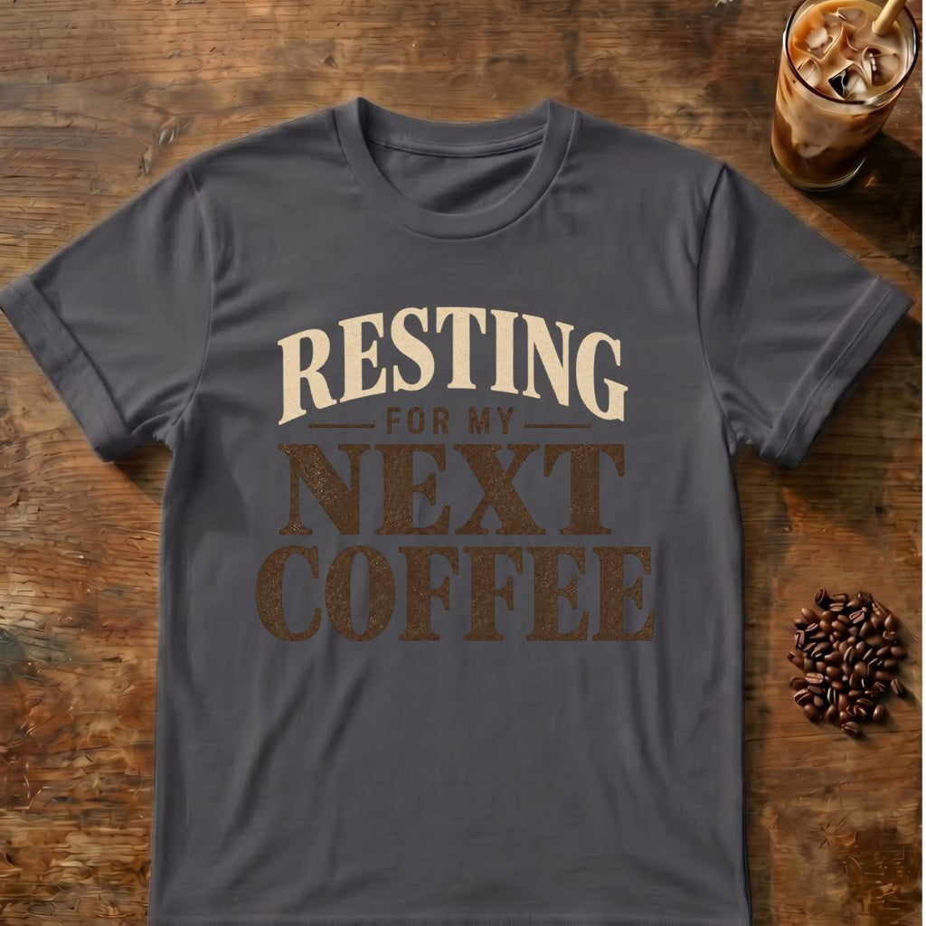 Coffee graphic for Resting for My Next Coffee on charcoal T-shirt