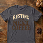 Coffee graphic for Resting for My Next Coffee on charcoal T-shirt