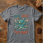 Eight Shots Too Many Octopus T-Shirt
