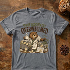 Professionally Overwhelmed T-Shirt