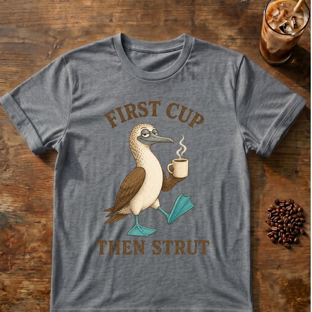 First Cup Then Strut T‑Shirt