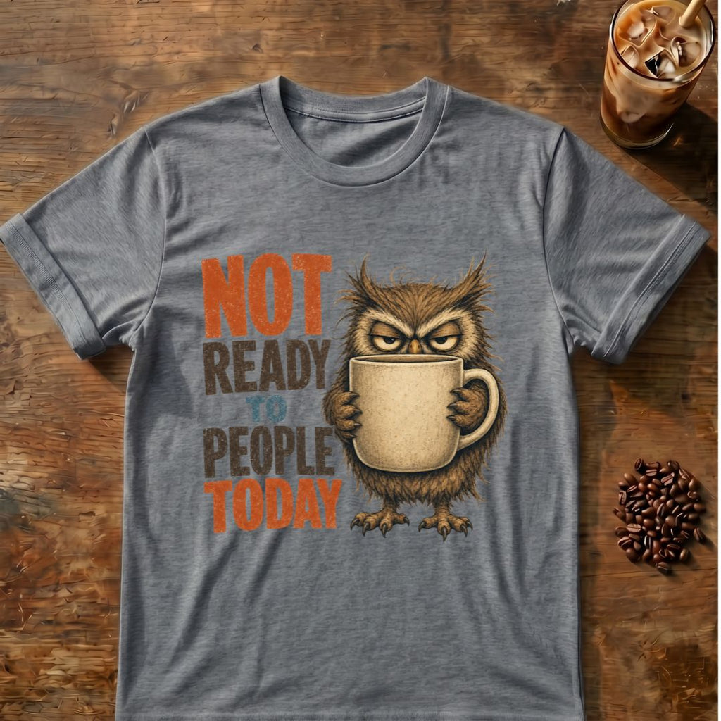 “Not Ready to People Today” Owl T-Shirt