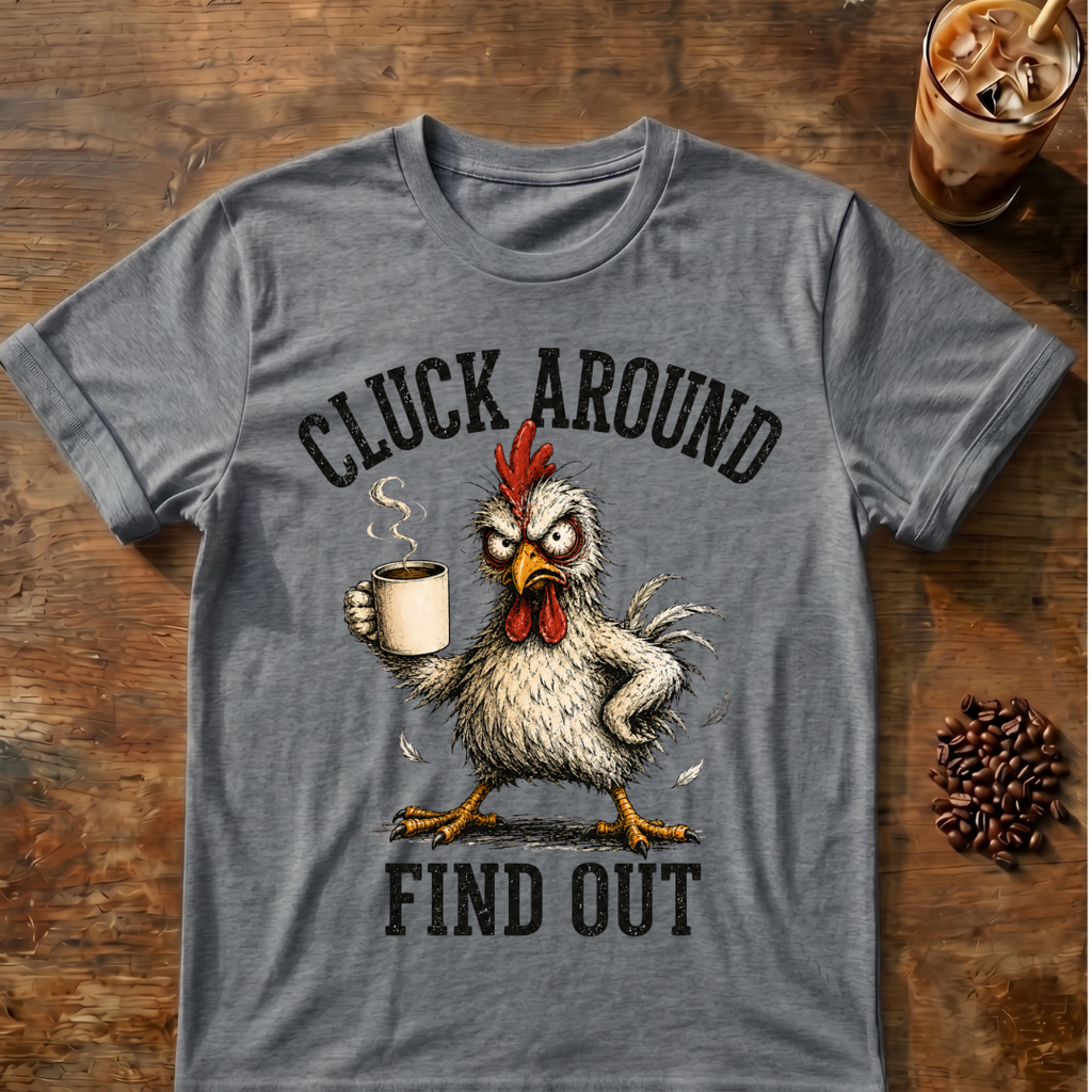 Cluck Around Find Out T-Shirt