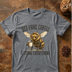 Bee-Fore Coffee Funny Bee Coffee Lover T-Shirt