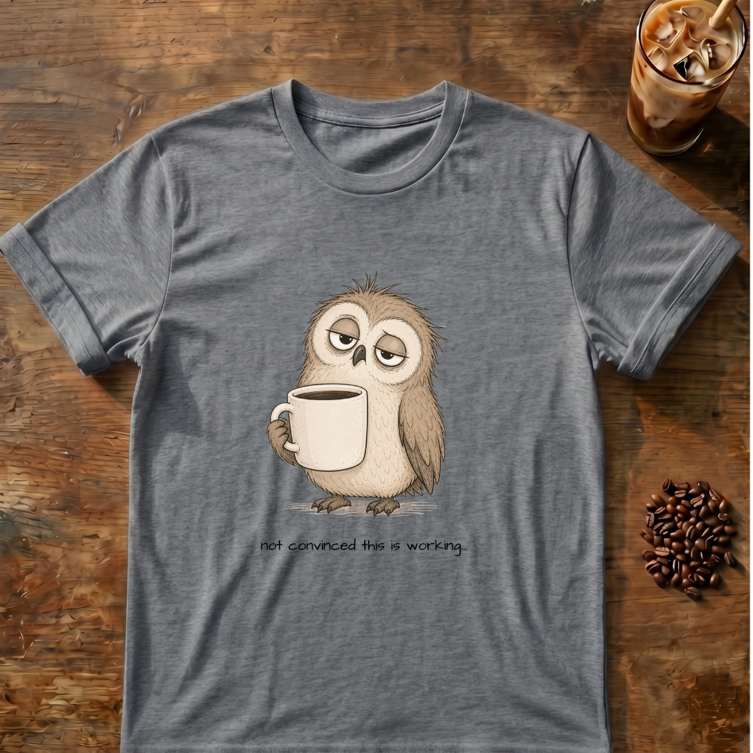 Not convinced this is working Owl T-Shirt