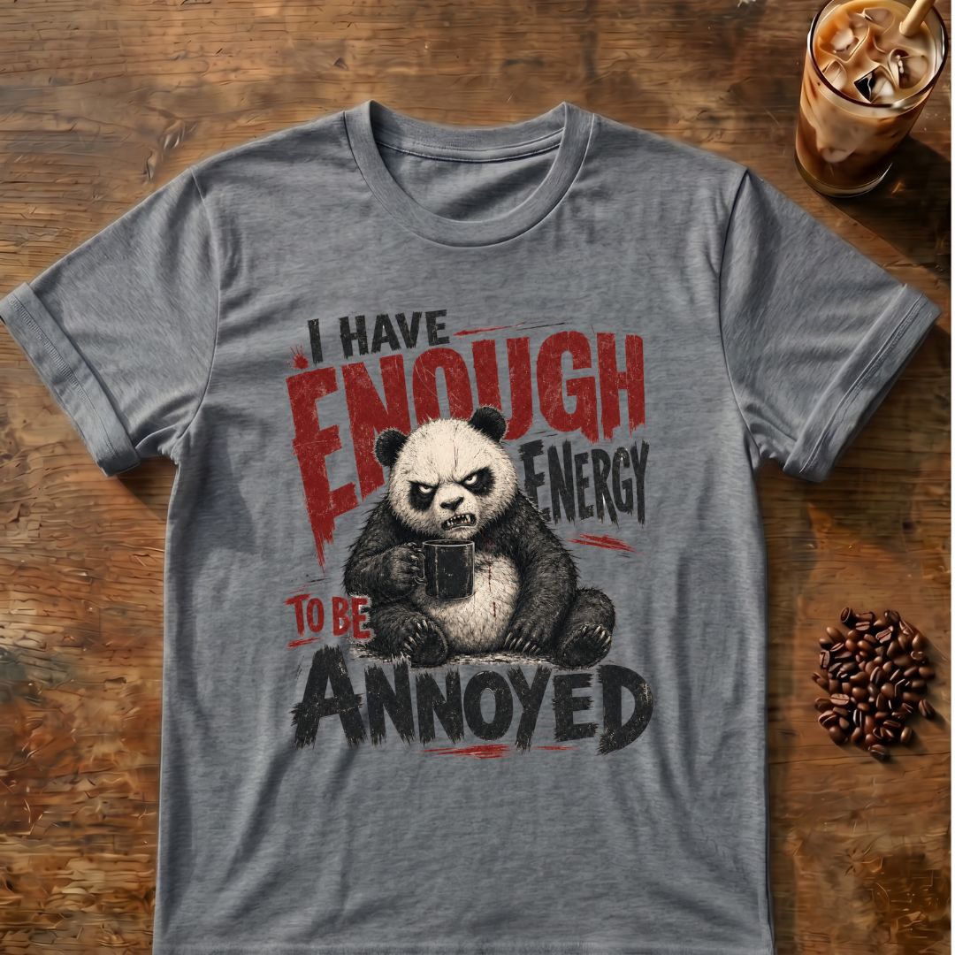 “I Have Enough Energy to Be Annoyed” Panda T-Shirt