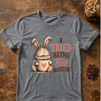 I Tried Being Nice Today T-Shirt