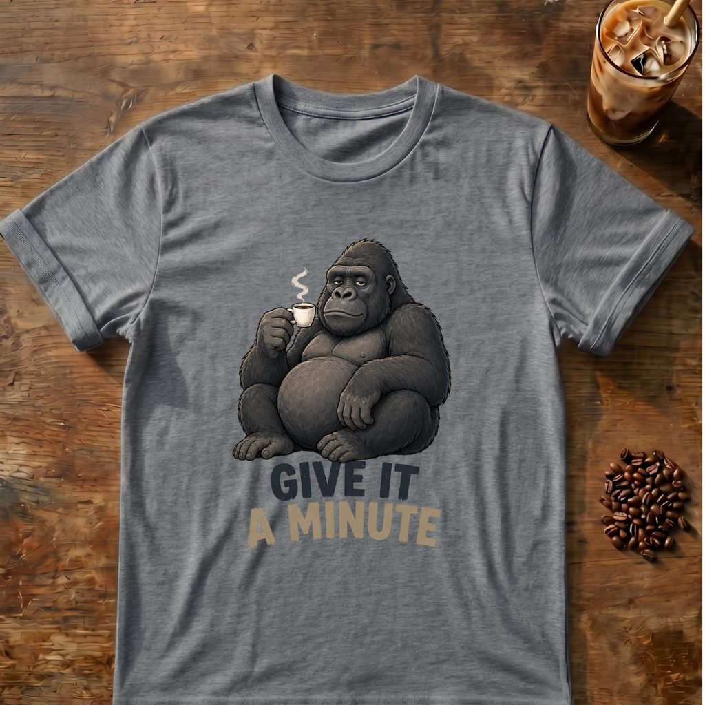 Gorilla Give It a Minute T‑Shirt