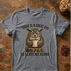 "Today Is A Great Day to Leave Me Alone" Owl T-Shirt