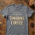 Coffee graphic for Already Thinking About Tomorrow's Coffee on graphite-heather T-shirt