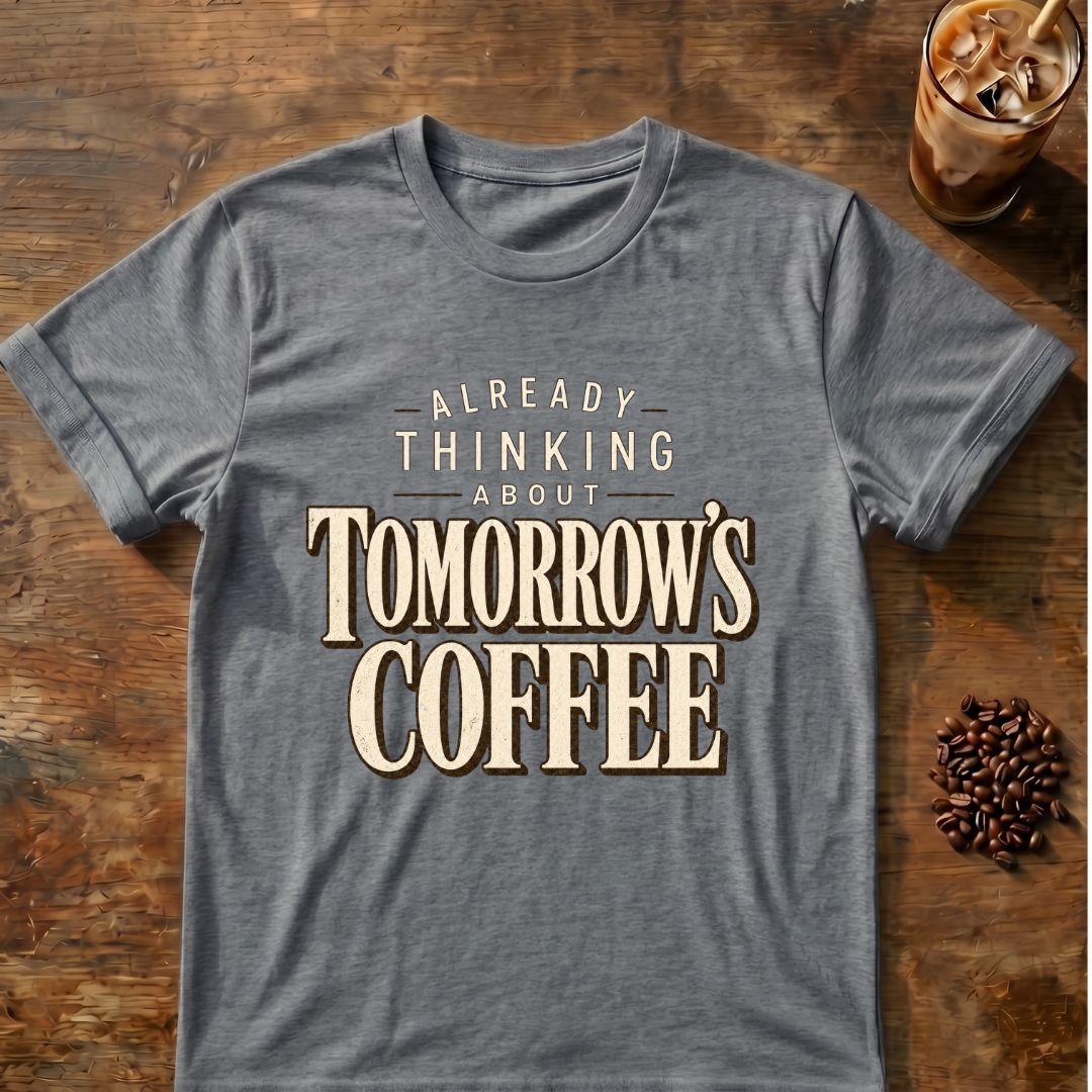 Coffee graphic for Already Thinking About Tomorrow's Coffee on graphite-heather T-shirt