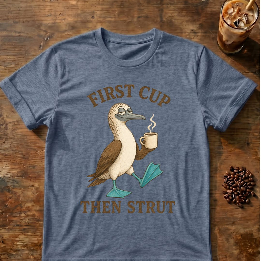 First Cup Then Strut T‑Shirt