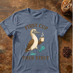First Cup Then Strut T‑Shirt